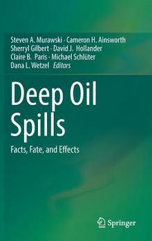 Hardcover Deep Oil Spills: Facts, Fate, and Effects Book