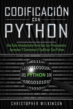 Paperback Codificación con Python: Una guía introductoria para que los principiantes aprendan y comiencen a codificar con Python(Libro En Español/Self Pu [Spanish] Book