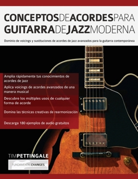 Paperback Conceptos De Acordes Para Guitarra De Jazz Moderna: Dominio de voicings y sustituciones de acordes de jazz avanzados para la guitarra contemporánea [Spanish] Book