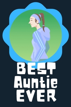 Best Auntie Ever Blank Journal-Appreciation Gift Lined Notebook-Baby Reveal Gift- 6"x9"/120 pages Book 10: Keepsake Gift to Write Memories Thoughts ... Christmas Birthday Friends Extended Family