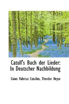Catull's Buch der Lieder : In Deutscher Nachbildung