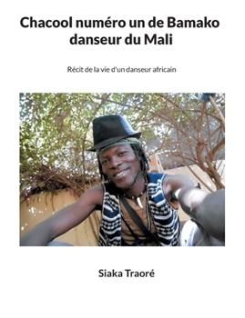 Paperback Chacool numéro 1 de Bamako, danseur du Mali: Récit de la vie d'un danseur africain [French] Book
