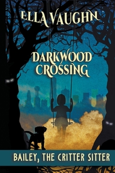 Paperback Darkwood Crossing: Bailey the Critter Sitter Book