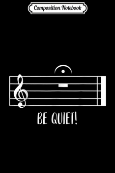 Paperback Composition Notebook: Be Quiet! - Funny Musicians Sheet Music Pun Joke Journal/Notebook Blank Lined Ruled 6x9 100 Pages Book