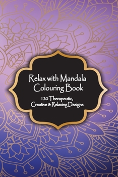 Paperback Relax with Mandala Colouring Book, 120 Therapeutic, Creative & Relaxing Designs: Adult Colouring Books Mandalas and Patterns Relaxing Colour Therapy S Book