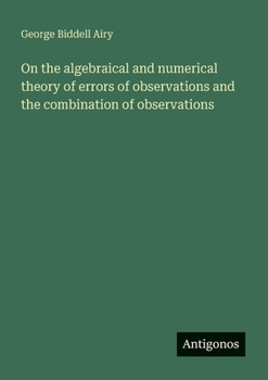 Paperback On the algebraical and numerical theory of errors of observations and the combination of observations Book