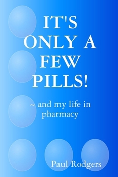 Paperback IT'S ONLY A FEW PILLS! and my life in pharmacy Book