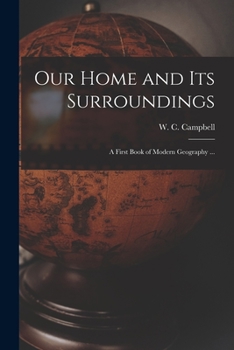 Paperback Our Home and Its Surroundings [microform]: a First Book of Modern Geography ... Book