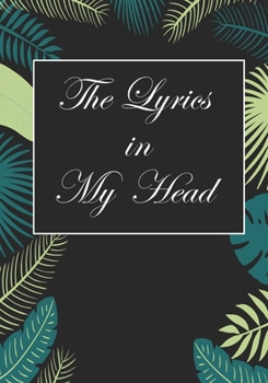 The Lyrics In My Head: Songwriters Journal | Lyric Journal | Composition workout Notebook, Journal & Planner | Motivational Inspirational and Positive Funny Gifts