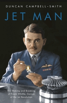 Hardcover Jet Man: The Making and Breaking of Frank Whittle, Genius of the Jet Revolution Book
