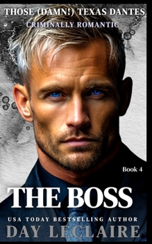 The Boss: Those (Damn!) Texas Dantes, Book 4