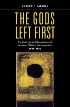 Hardcover The Gods Left First: The Captivity and Repatriation of Japanese POWs in Northeast Asia, 1945-1956 Book