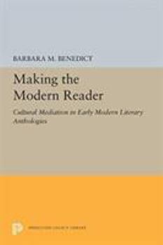 Paperback Making the Modern Reader: Cultural Mediation in Early Modern Literary Anthologies Book