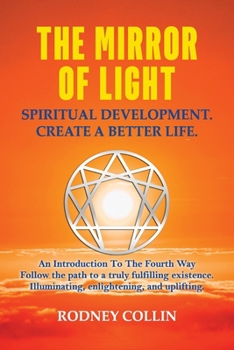 Paperback The Mirror of Light - Spiritual Development. Create a Better Life.: An Introduction to the Fourth Way.: Anxiety Relief Book. Spiritual Development. Book