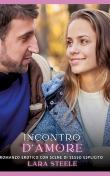 Incontro d'Amore: Romanzo Erotico con Scene di Sesso Esplicito (Italian Edition)