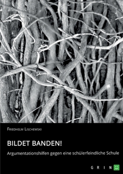 Paperback Bildet Banden! Argumentationshilfen gegen eine schülerfeindliche Schule [German] Book