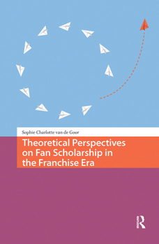 Theoretical Perspectives on Fan Scholarship in the Franchise Era
