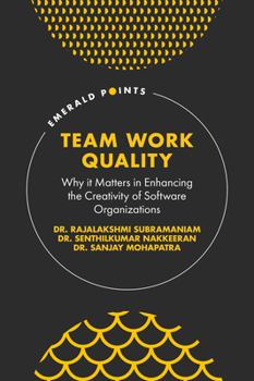 Hardcover Team Work Quality: Why It Matters in Enhancing the Creativity of Software Organizations Book