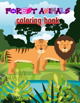Forest Animals coloring book: An Adult Coloring Book with Adorable Woodland Creatures, Delightful Fantasy Elements, and Peaceful Nature Scenes