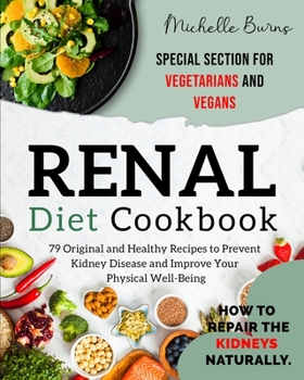 Paperback Renal diet Cookbook: : How to Repair the Kidneys Naturally. 79 Original and Healthy Recipes to Prevent Kidney Disease and Improve Your Phys Book