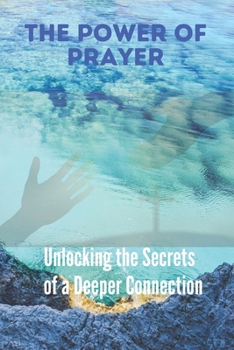 Paperback The Power of Prayer: Unlocking the Secrets of a Deeper Connection Book