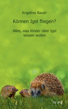 Paperback Können Igel fliegen?: Alles, was Kinder über Igel wissen wollen [German] Book