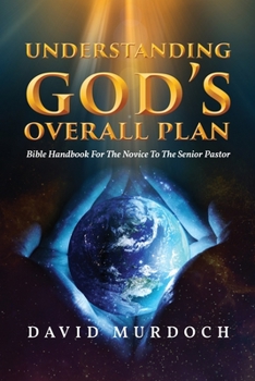 Paperback Understanding God's Overall Plan: Bible Handbook For The Novice To The Senior Pastor Book