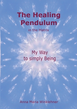Paperback The Healing Pendulum in the Matrix: My Way to simply Being Book