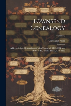 Paperback Townsend Genealogy; a Record of the Descendants of John Townsend, 1743-1821, and of his Wife, Jemima Travis, 1746-1832; Volume 2 Book