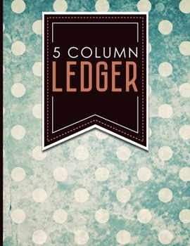 5 Column Ledger: Account Book, Accounting Journal Entry Book, Bookkeeping Ledger For Small Business, Vintage/Aged Cover, 8.5" x 11", 100 pages (Volume 13)