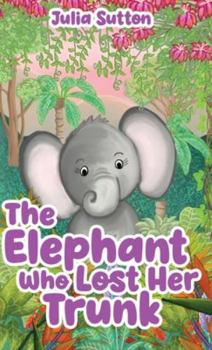 Hardcover The Elephant Who Lost Her Trunk Book
