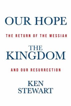 Paperback Our Hope the Kingdom: The Return of the Messiah and Our Resurrection Book