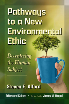 Paperback Pathways to a New Environmental Ethic: Decentering the Human Subject Book