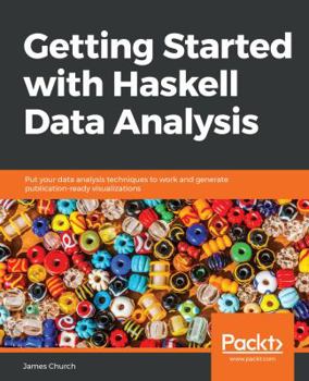 Paperback Getting Started with Haskell Data Analysis: Put your data analysis techniques to work and generate publication-ready visualizations Book