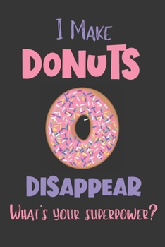 Paperback I Make Donuts Disappear - What's Your Superpower?: Gifts for Donuts Lovers - Lined Notebook Journal Book