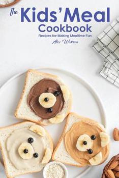 Paperback The Kids' Meal Cookbook: Recipes for Making Mealtime Fun Book