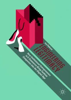 Hardcover Engineering Legitimacy: How Institutional Entrepreneurs in E-Commerce Bring Fashion Companies Into the Digital Age Book