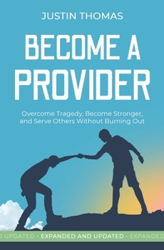 Paperback Become a Provider: Overcome Tragedy, Become Stronger, and Serve Others Without Getting Burned Out Book