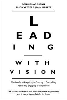 Hardcover Leading with Vision: The Leader's Blueprint for Creating a Compelling Vision and Engaging the Workforce Book