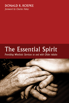 Hardcover The Essential Spirit: Providing Wholistic Services to and with Older Adults Book