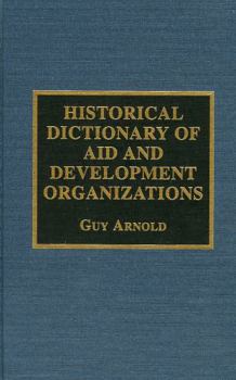 Hardcover Historical Dictionary of Aid and Development Organizations: Volume 10 Book
