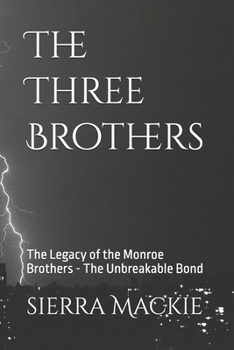 The Three Brothers: The Legacy of the Monroe Brothers - The Unbreakable Bond