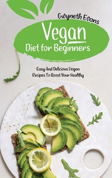 Hardcover Vegan diet for beginners: Easy and Delicious Vegan Recipes to Boost Your Healthy. Book
