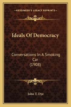 Ideals Of Democracy: Conversations In A Smoking Car