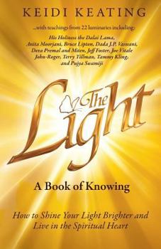 Paperback The Light: A Book of Knowing: How to Shine Your Light Brighter and Live in the Spiritual Heart Book
