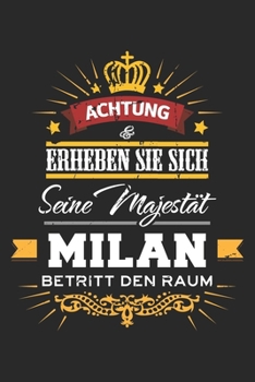 Achtung Erheben Sie sich Seine Majestät Milan Betritt den Raum: Namensgeschenk Notizbuch liniert DIN A5 - 120 Seiten für Notizen, Zeichnungen, Formeln ... Schreibheft Planer Tagebuch (German Edition)