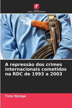 Paperback A repressão dos crimes internacionais cometidos na RDC de 1993 a 2003 [Portuguese] Book