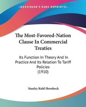Paperback The Most-Favored-Nation Clause In Commercial Treaties: Its Function In Theory And In Practice And Its Relation To Tariff Policies (1910) Book