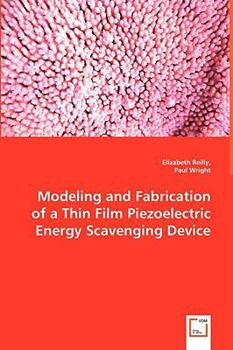 Paperback Modeling and Fabrication of a Thin Film Piezoelectric Energy Scavenging Device Book