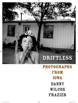 Driftless: Photographs from Iowa (Center for Documentary Studies/Honickman First Book Prize in Photography) - Book  of the Center for Documentary Studies/Honickman First Book Prize in Photography